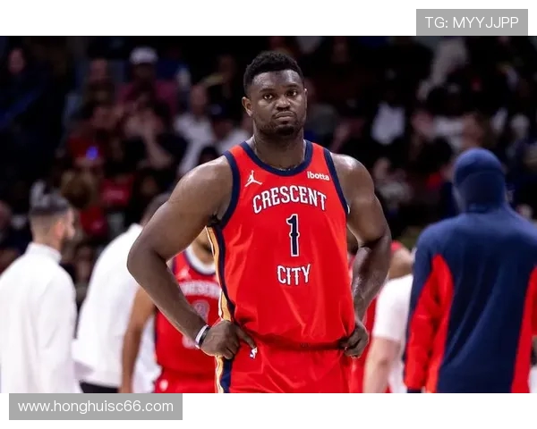 锡安体重问题持续发酵鹈鹕队特聘营养师全天候监控饮食管理